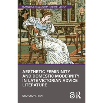 Aesthetic Femininity and Domestic Modernity in Late Victorian Advice Literature - 1