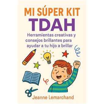 Mi Súper Kit TDAH: Herramientas creativas y consejos brillantes para ayudar a tu hijo a brillar - 1