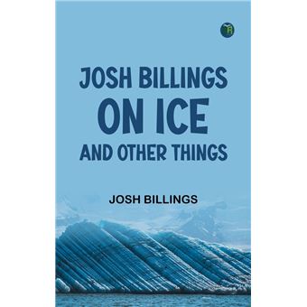 Josh Billings on Ice and Other Things - 1