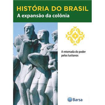 História do Brasil - Livro II - A Expansão Da Colônia A Retomada Do Poder Pelos Lusitanos - 1