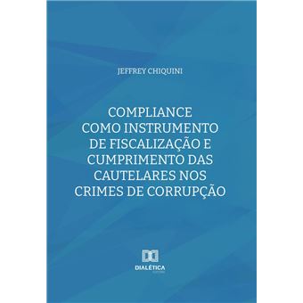Compliance como Instrumento de Fiscalização e Cumprimento das Cautelares nos Crimes de Corrupção - 1