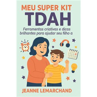 Meu Super Kit TDAH: Ferramentas criativas e dicas brilhantes para ajudar seu filho a brilhar - 1