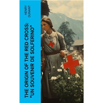 The Origin of the Red Cross: "Un souvenir de Solferino" - 1