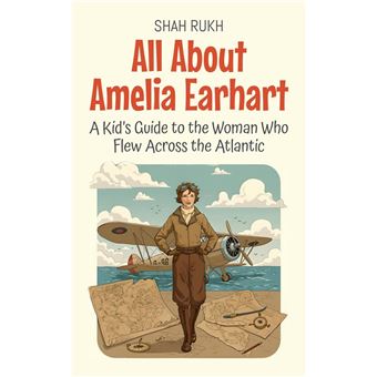 All About Amelia Earhart: A Kid’s Guide to the Woman Who Flew Across the Atlantic - 1
