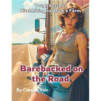 Barebacked on the Road: Tough Lessons Hitchhiking to Uncle's Farm - 1
