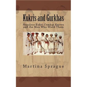 Kukris and Gurkhas: Nepalese Kukri Combat Knives and the Men Who Wield Them - 1