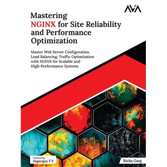 Mastering NGINX for Site Reliability and Performance Optimization: Master Web Server Configuration, Load Balancing, Traffic Optimization with NGINX for Scalable and High-Performance Systems - 1