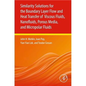 Similarity Solutions for the Boundary Layer Flow and Heat Transfer of Viscous Fluids, Nanofluids, Porous Media, and Micropolar Fluids - 1