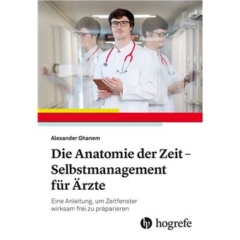 Die Anatomie der Zeit - Selbstmanagement für Ärzte - 1