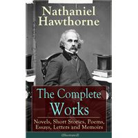 The Complete Works of Nathaniel Hawthorne (Illustrated)