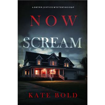 Now Scream (A Brynn Justice FBI Suspense Thriller—Book Seven) - 1