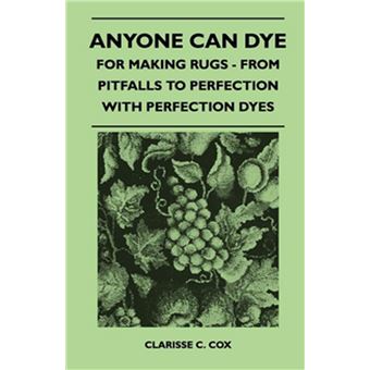 Anyone Can Dye - For Making Rugs - From Pitfalls to Perfection with Perfection Dyes - 1