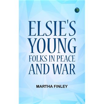Elsie's Young Folks in Peace and War - 1