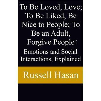 To Be Loved, Love; To Be Liked, Be Nice to People; To Be an Adult, Forgive People: Emotions and Social Interactions, Explained - 1