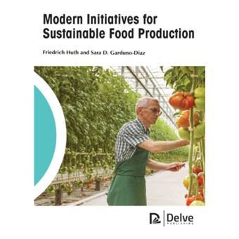 Modern Initiatives for Sustainable Food Production by Sara D. Garduno ...