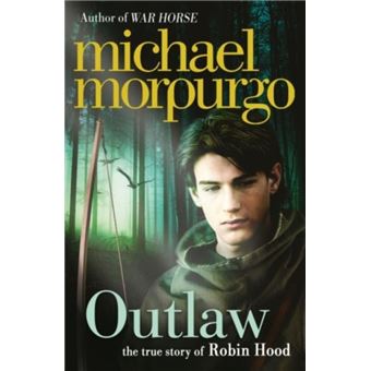 Outlaw: a Vivid Reimagining of The Legendary Hero Robin Hood by The Bestselling Author of War Horse - 1