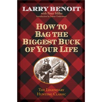 How to Bag the Biggest Buck of Your Life by Larry Benoit - 1