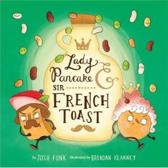 Lady Pancake Sir French Toast by Josh Funk - 1