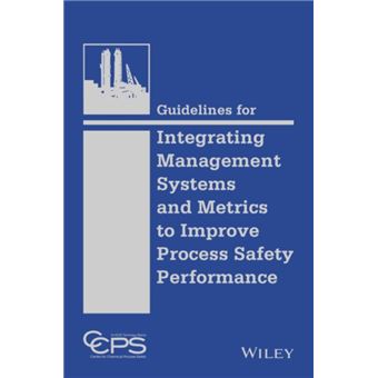 Ccps Performance Center Guidelines for Integrating Management Systems and Metrics to Improve ...