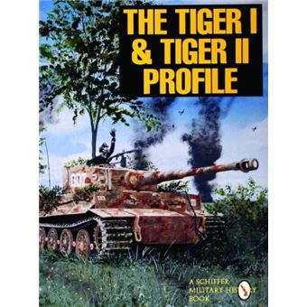 The Tiger I Tiger II Profile by Ltd. Schiffer Publishing - 1