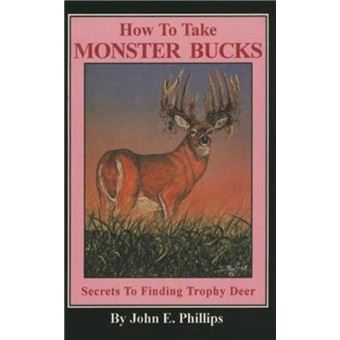 How to Take Monster Bucks by John E. Phillips - 1