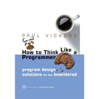 How to Think Like a Programmer by Vickers & Paul Northumbria University ...