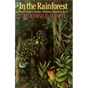 In the RainforestReport from a Strange Beautiful Imperiled World by Catherine Caufield Paperback Book - 1