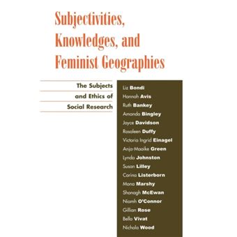 Subjectivities Knowledges and Feminist Geographies by Liz Bondi - 1