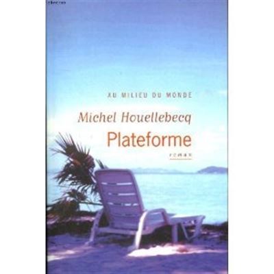Plateforme - Au milieu du monde | Michel Houellebecq - Michel HouellebecqMichel Houellebecq