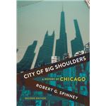 City of Big Shoulders by Robert G. Spinney