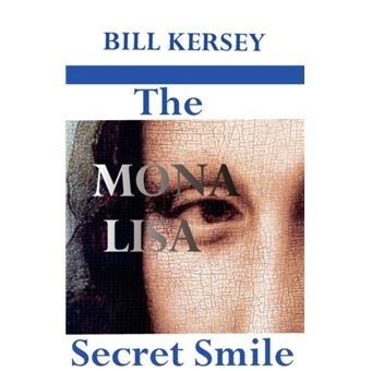 The Mona Lisa Secret Smile by Bill Kersey Bill Kersey - broché - Bill