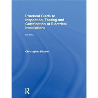 Practical Guide to Inspection Testing and Certification of Electrical Installations by Kitcher & Christopher College Lecturer & UK - 1