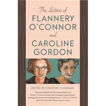 The Letters of Flannery OConnor and Caroline Gordon by Edited by ...