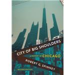 City of Big Shoulders by Robert G. Spinney