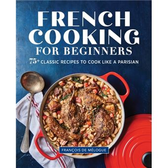 French Cooking for Beginners 75 Classic Recipes to Cook Like a Parisian by Francois de Melogue - 1