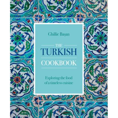 Anness Publishing The Turkish Cookbook By Ghillie Basan