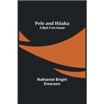Pele and Hiiaka A Myth From Hawaii - Nathaniel Bright Emerson - Alpha Editions - Livre en Anglais
