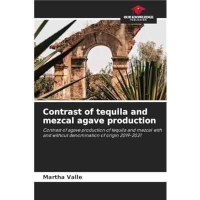 Contrast of tequila and mezcal agave production - Martha Valle - KS OmniScriptum Publishing - Livre en Anglais