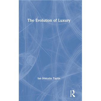 The Evolution of Luxury - Ian Malcolm Taplin - Taylor amp Francis Inc - Livre en Anglais - Hardback - 1