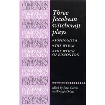 Three Jacobean Witchcraft Plays Three Jacobean witchcraft plays by