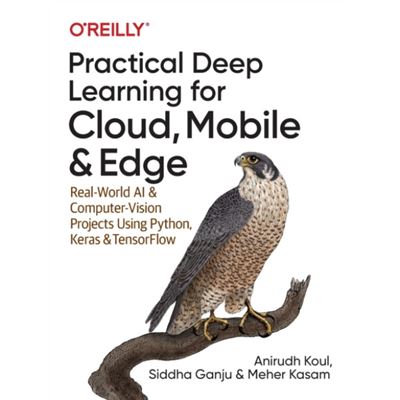 Oreilly Media Practical Deep Learning For Cloud And Mobile By Meher Kasam