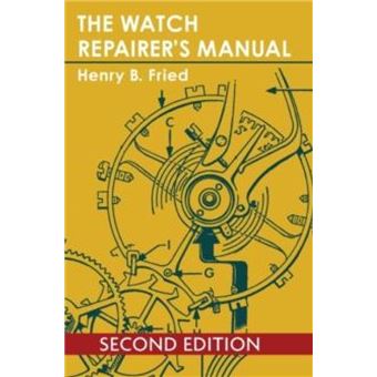 The Watch Repairers Manual by Henry B Fried Henry B Fried broché