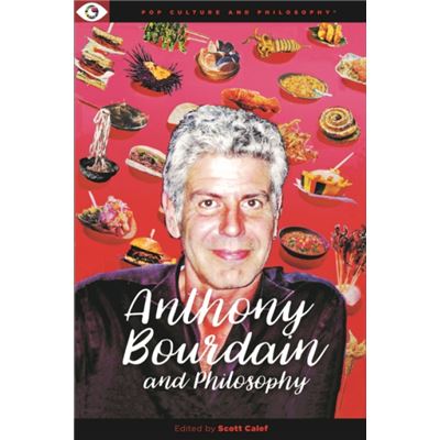 Carus Books Anthony Bourdain And Philosophy