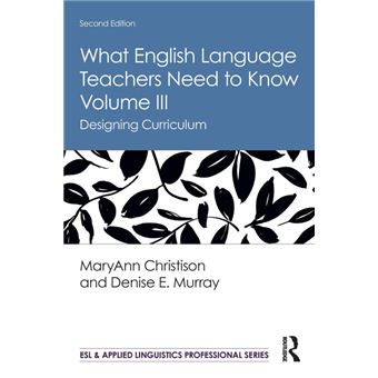 What English Language Teachers Need to Know Volume III - Murray Denise ...