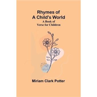 Rhymes of a childs world A book of verse for children - Miriam Clark ...