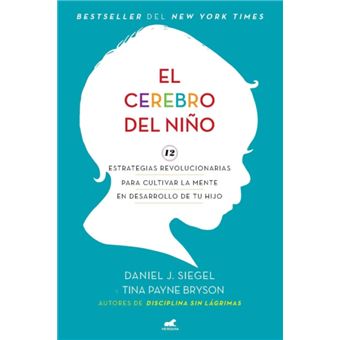 El cerebro del nino 12 estrategias revolucionarias para cultivar la mente en desarrollo de tu hijo The WholeBrain Child by Daniel J Siegel & Tina Payne B - 1