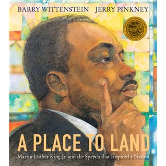 A Place to Land Martin Luther King Jr. and the Speech That Inspired a Nation by Barry Wittenstein & Illustrated by Jerry Pinkney - 1