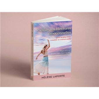 Pacifier nos blessures émotionnelles – Théorie et exercices pratiques – Hélène Laporte - 1