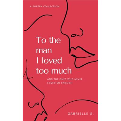 Gabrielle Guillon To The Man I Loved Too Much By Gabrielle G