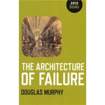 Architecture of Failure The by Douglas Murphy - 1